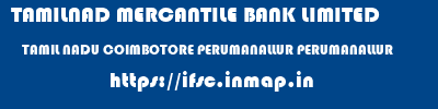 TAMILNAD MERCANTILE BANK LIMITED  TAMIL NADU COIMBOTORE PERUMANALLUR PERUMANALLUR  ifsc code